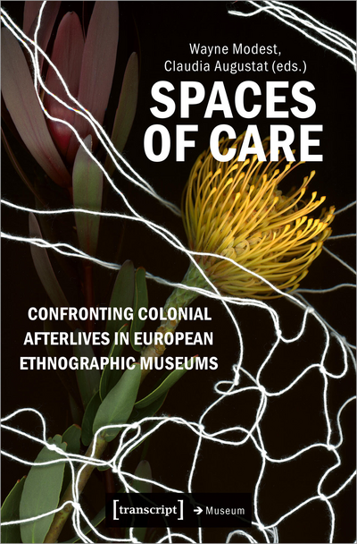Cover des Buchs: Spaces of Care – Confronting Colonial Afterlives in European Ethnographic Museums