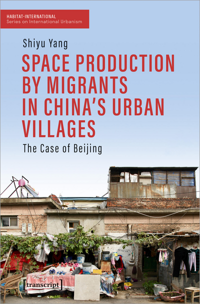 Cover des Buchs: Space Production by Migrants in China's Urban Villages