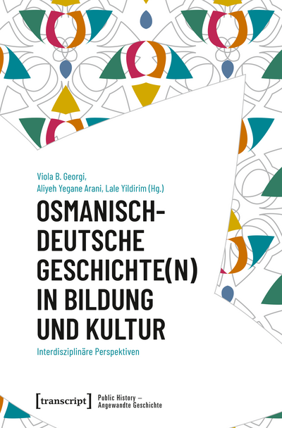 Cover des Buchs: Osmanisch-deutsche Geschichte(n) in Bildung und Kultur