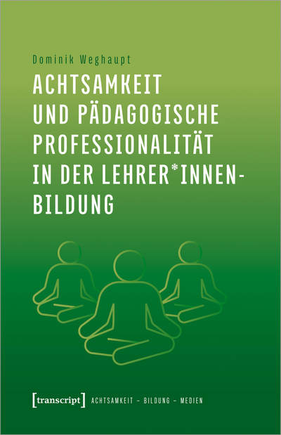 Cover des Buchs: Achtsamkeit und pädagogische Professionalität in der Lehrer*innenbildung