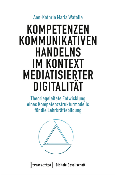 Cover des Buchs: Kompetenzen kommunikativen Handelns im Kontext mediatisierter Digitalität
