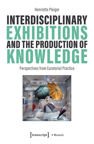 Cover des Buchs: Interdisciplinary Exhibitions and the Production of Knowledge
