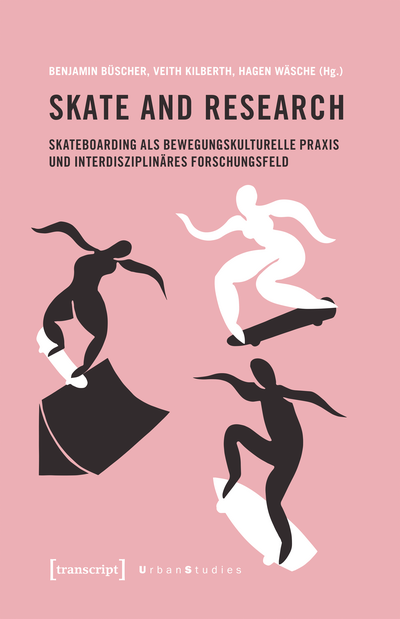 Cover of book: Skate and Research – Skateboarding als bewegungskulturelle Praxis und interdisziplinäres Forschungsfeld
