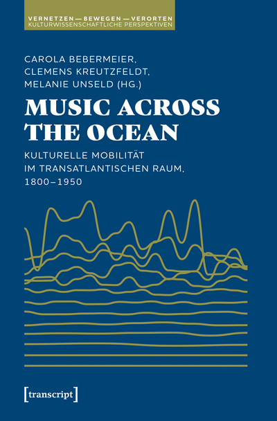 Cover des Buchs: Music Across the Ocean - Kulturelle Mobilität im transatlantischen Raum, 1800-1950