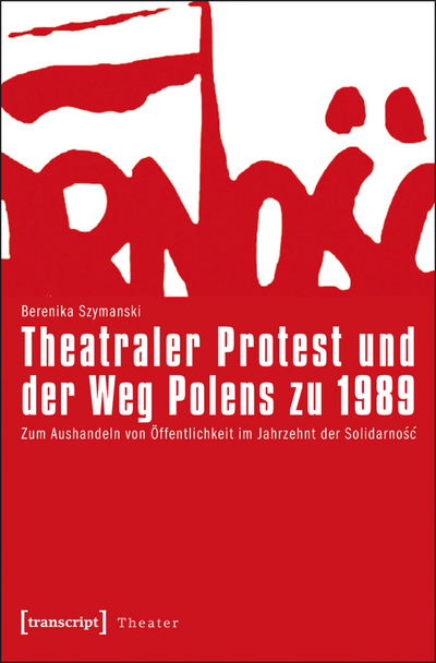 Cover of book: Theatraler Protest und der Weg Polens zu 1989