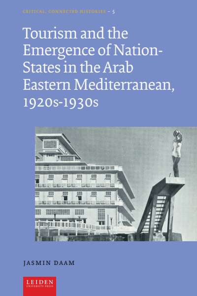 Cover des Buchs: Tourism and the Emergence of Nation-States in the Arab Eastern Mediterranean, 1920s-1930s