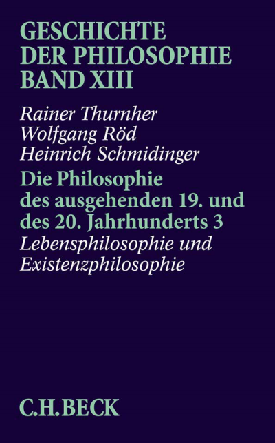 Cover of book: Geschichte der Philosophie Bd. 13: Die Philosophie des ausgehenden 19. und des 20. Jahrhunderts 3: Lebensphilosophie und Existenzphilosophie