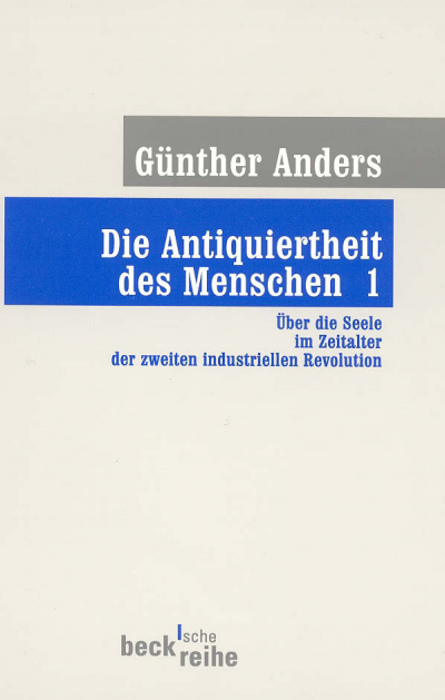 Cover of book: Die Antiquiertheit des Menschen Bd. I: Über die Seele im Zeitalter der zweiten industriellen Revolution