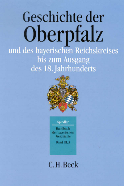 Cover of book: Handbuch der bayerischen Geschichte Bd. III,3: Geschichte der Oberpfalz und des bayerischen Reichskreises bis zum Ausgang des 18. Jahrhunderts