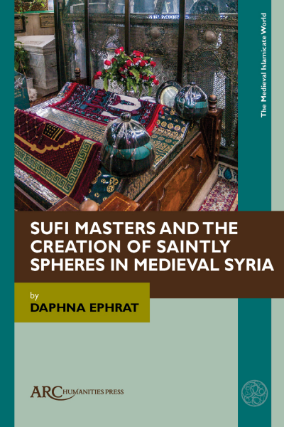 Cover des Buchs: Sufi Masters and the Creation of Saintly Spheres in Medieval Syria