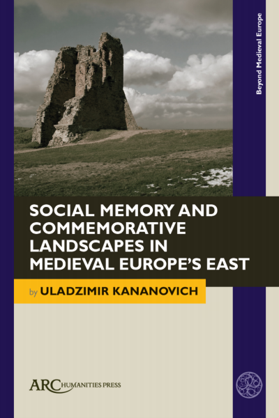 Cover of book: Social Memory and Commemorative Landscapes in Medieval Europe’s East