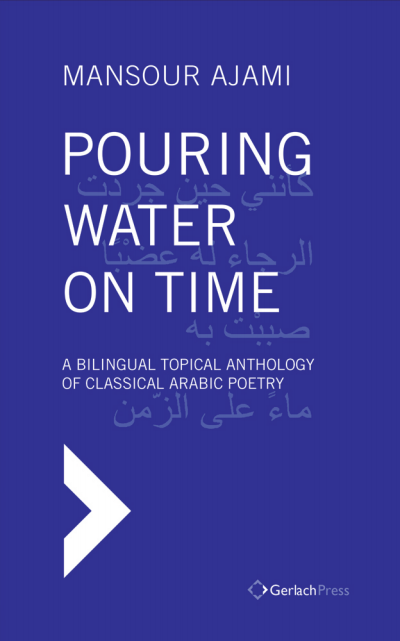 Cover des Buchs: Pouring Water on Time. A Bilingual Topical Anthology of Classical Arabic Poetry