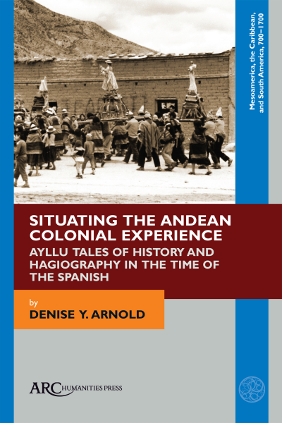 Cover of book: Situating the Andean Colonial Experience