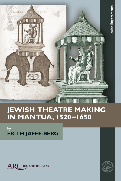 Cover of book: Jewish Theatre Making in Mantua, 1520–1650