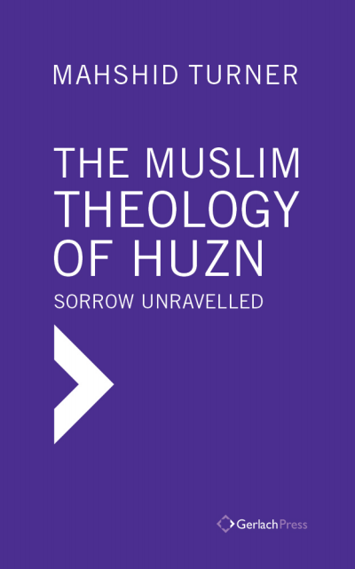Cover des Buchs: The Muslim Theology of Huzn: Sorrow Unravelled