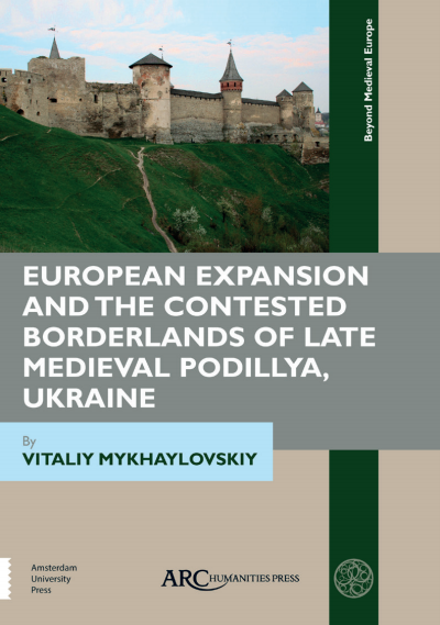 Cover of book: European Expansion and the Contested Borderlands of Late Medieval Podillya, Ukraine