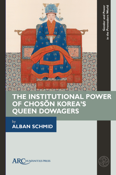 Cover of book: The Institutional Power of Chosŏn Korea's Queen Dowagers
