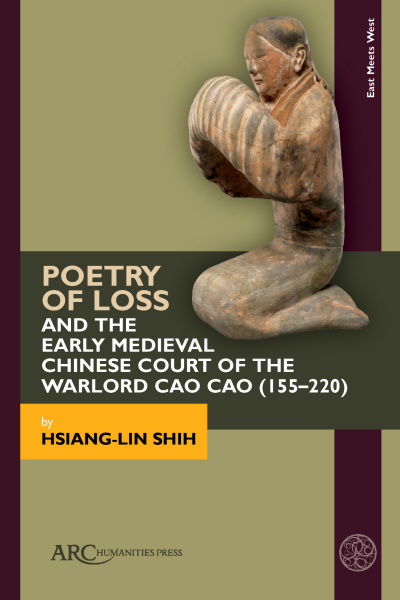 Cover of book: Poetry of Loss and the Early Medieval Chinese Court of the Warlord Cao Cao (155–220)