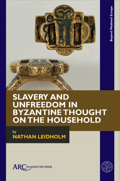 Cover of book: Slavery and Unfreedom in Byzantine Thought on the Household