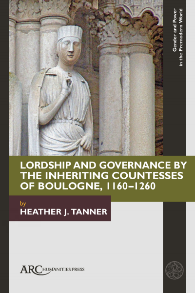 Cover des Buchs: Lordship and Governance by the Inheriting Countesses of Boulogne, 1160–1260