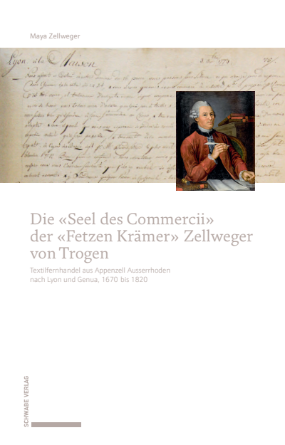 Cover of book: Die «Seel des Commercii» der «Fetzen Krämer» Zellweger von Trogen