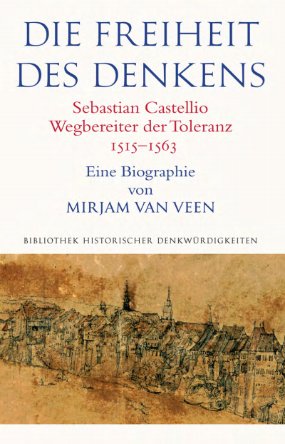 Cover des Buchs: Die Freiheit des Denkens Sebastian Castellio, Wegbereiter der Toleranz (1515–1563)