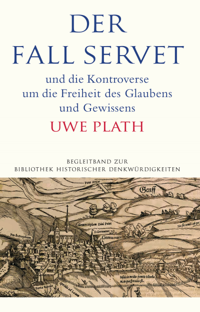 Cover des Buchs: Der Fall Servet und die Kontroverse um die Freiheit des Glaubens und Gewissens. Castellio, Calvin und Basel 1552–1556