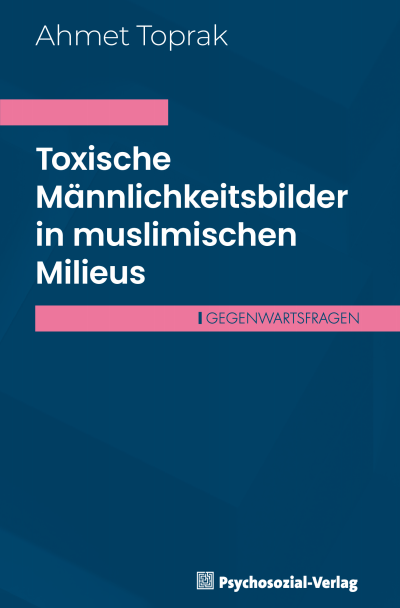 Cover of book: Toxische Männlichkeitsbilder in muslimischen Milieus