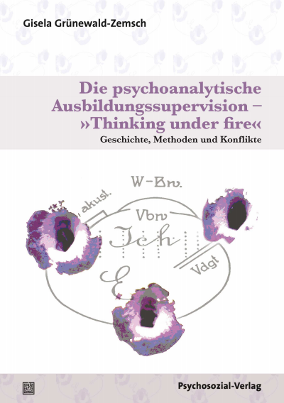 Cover of book: Die psychoanalytische Ausbildungssupervision – »Thinking under fire«