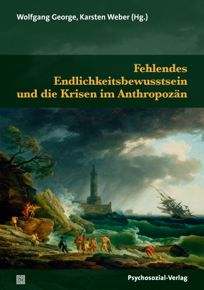Cover des Buchs: Fehlendes Endlichkeitsbewusstsein und die Krisen im Anthropozän