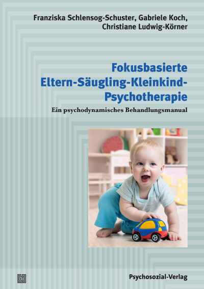 Cover of book: Fokusbasierte Eltern-Säugling-Kleinkind-Psychotherapie