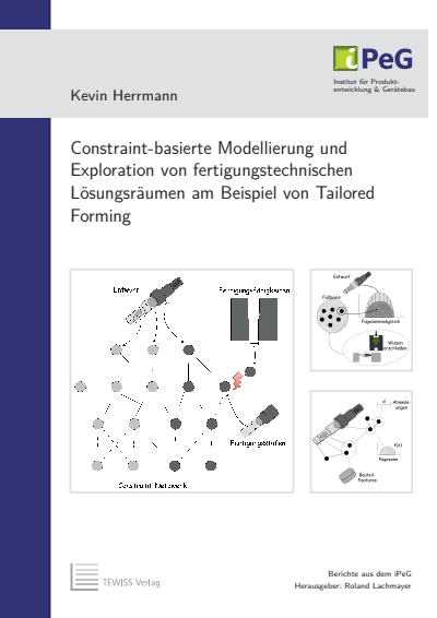 Cover of book: Constraint-basierte Modellierung und Exploration von fertigungstechnischen Lösungsräumen am Beispiel von Tailored Forming