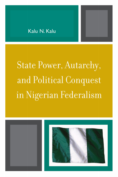 Cover of book: State Power, Autarchy, and Political Conquest in Nigerian Federalism