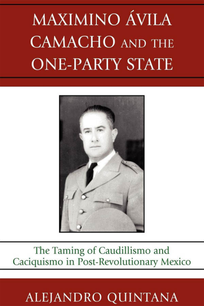 Cover of book: Maximino Avila Camacho and the One-Party State