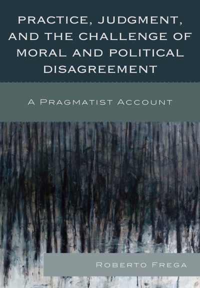 Cover of book: Practice, Judgment, and the Challenge of Moral and Political Disagreement