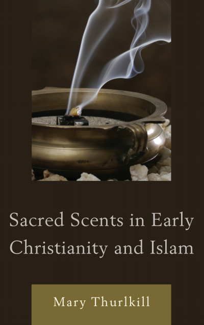 Cover des Buchs: Sacred Scents in Early Christianity and Islam