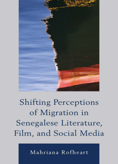 Cover of book: Shifting Perceptions of Migration in Senegalese Literature, Film, and Social Media