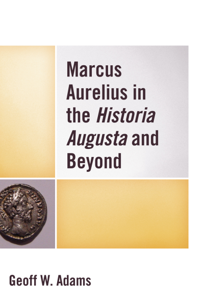 Cover of book: Marcus Aurelius in the Historia Augusta and Beyond
