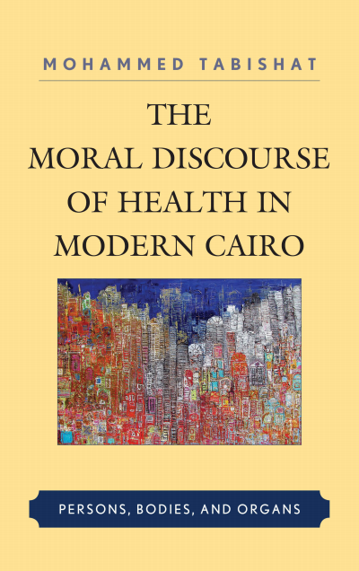 Cover of book: The Moral Discourse of Health in Modern Cairo