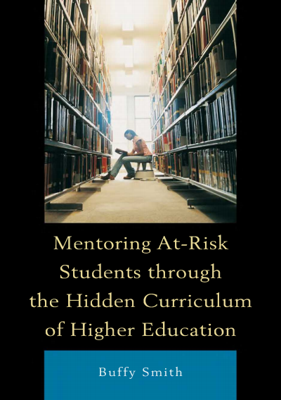 Cover of book: Mentoring at-Risk Students Through the Hidden Curriculum of Higher Education