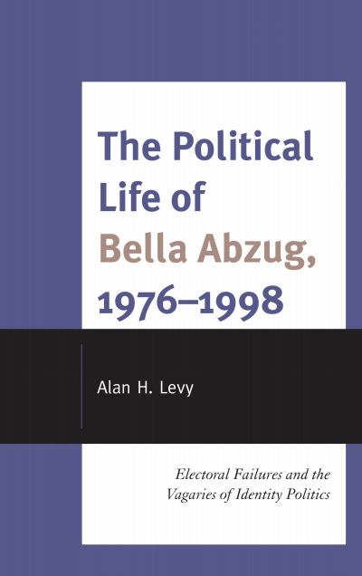 Cover of book: The Political Life of Bella Abzug, 1976-1998