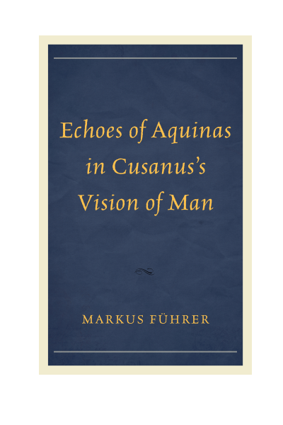 Cover of book: Echoes of Aquinas in Cusanus's Vision of Man