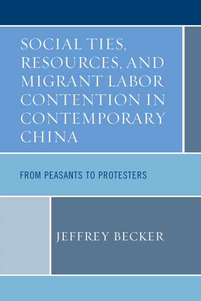 Cover of book: Social Ties, Resources, and Migrant Labor Contention in Contemporary China