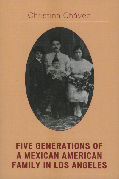 Cover of book: Five Generations of a Mexican American Family in Los Angeles