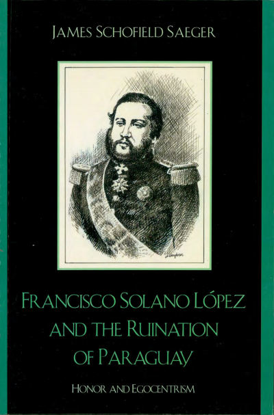 Cover of book: Francisco Solano López and the Ruination of Paraguay