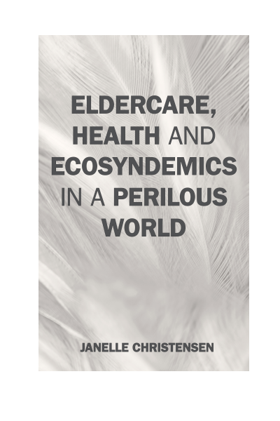 Cover of book: Eldercare, Health, and Ecosyndemics in a Perilous World