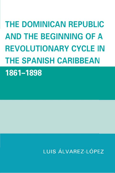 Cover of book: The Dominican Republic and the Beginning of a Revolutionary Cycle in the Spanish Caribbean