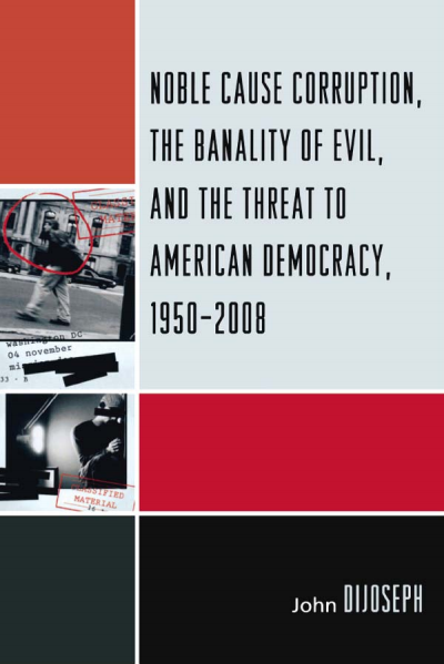 Cover des Buchs: Noble Cause Corruption, the Banality of Evil, and the Threat to American Democracy, 1950-2008