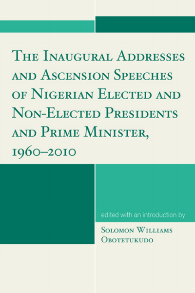 Cover of book: The Inaugural Addresses and Ascension Speeches of Nigerian Elected and Non-Elected Presidents and Prime Minister, 1960-2010