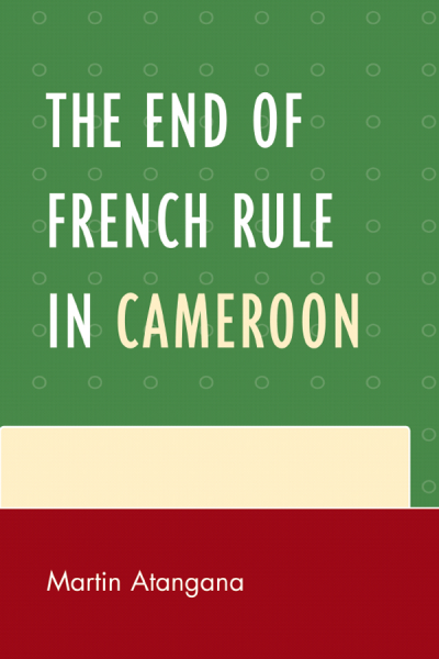Cover of book: The End of French Rule in Cameroon